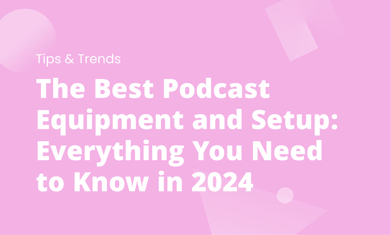 The Best Podcast Equipment and Setup: Everything You Need to Know in 2024