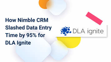 How Nimble CRM Slashed Data Entry Time by 95% for DLA Ignite