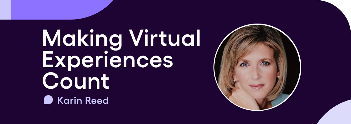 Making Virtual Experiences Count: A Q&A with Karin Reed