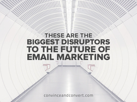 These Are the Biggest Disruptors to the Future of Email Marketing