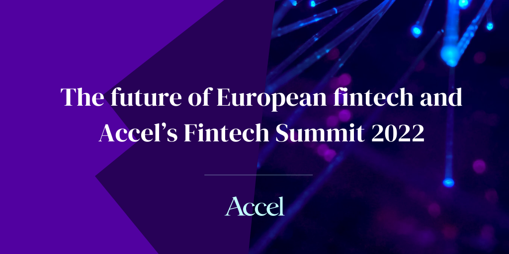 Accel - The future of European fintech and Accel's Fintech Summit 2022