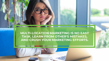 Top 4 Multi-Location Marketer Fails and How to Fix Them