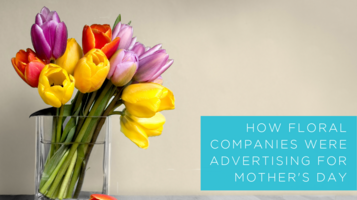 How Online Floral Retailers Were Advertising For Mother's Day