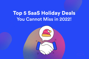 Top 5 SaaS Holiday Deals You Cannot Miss in 2022!