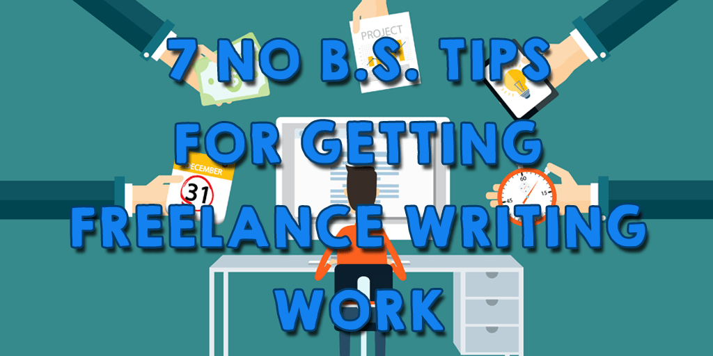 7 No B.S. Tips: How to Get Freelance Writing Jobs