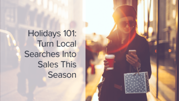 Holidays 101: Turn Local Searches Into Sales This Season