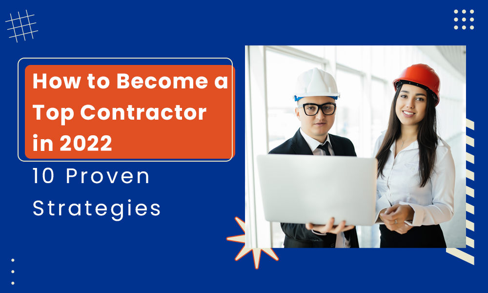 How to Become a Top Contractor in 2022: 10 Proven Strategies