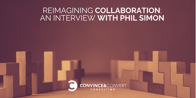 Reimagining Collaboration: Interview with Phil Simon