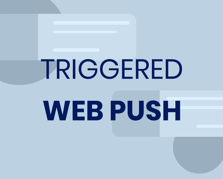 Triggered Web Push Notifications: The Secret Sauce to Higher Conversions