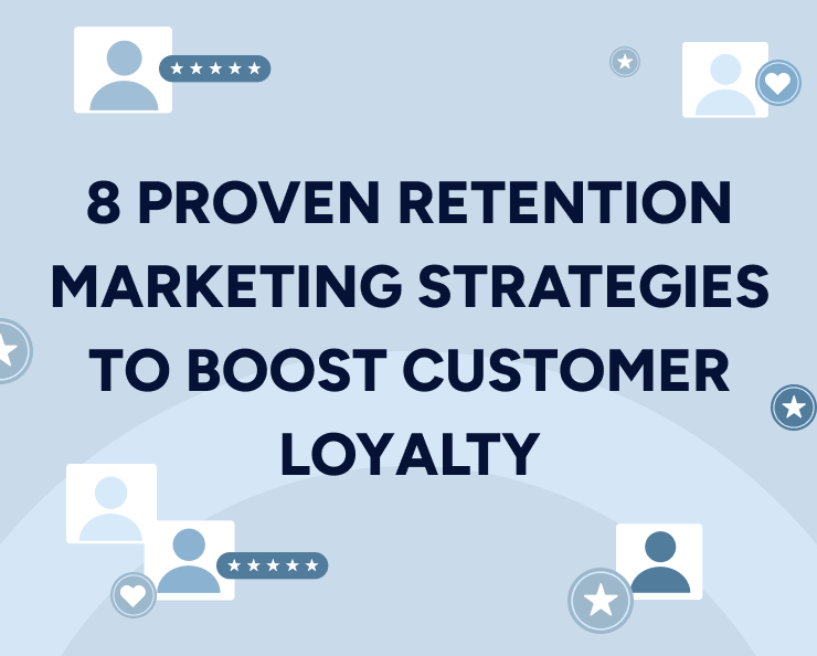 8 proven retention marketing strategies to boost customer loyalty