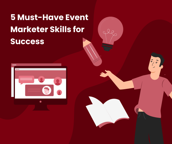 The Event Marketer of Tomorrow: 5 Must-Have Skills for Success