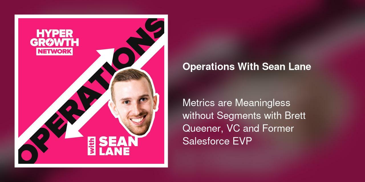 Metrics are Meaningless without Segments with Brett Queener, VC and Former Salesforce EVP