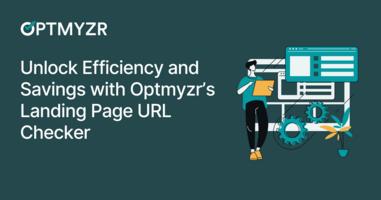 Unlock Efficiency and Savings with Optmyzr's Landing Page URL Checker