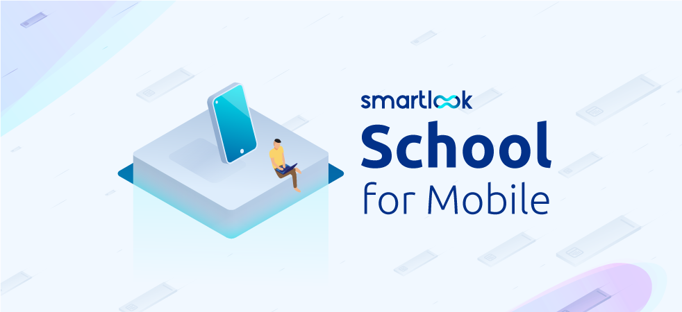 Understand your mobile app users | Smartlook School for Mobile - Smartlook Blog
