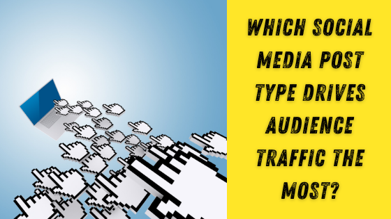 Which Social Media Post Type Drives Audience Traffic The Most - The Crowdfire blog