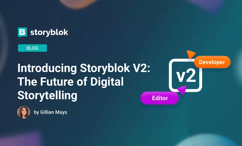 Introducing Storyblok V2: The Future of Digital Storytelling