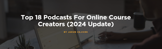 Top 18 Podcasts For Online Course Creators (2024 Update)