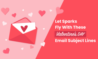 LET SPARKS FLY WITH THESE VALENTINE'S DAY EMAIL SUBJECT LINES