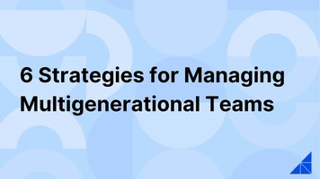 6 Strategies for Managing Multigenerational Teams