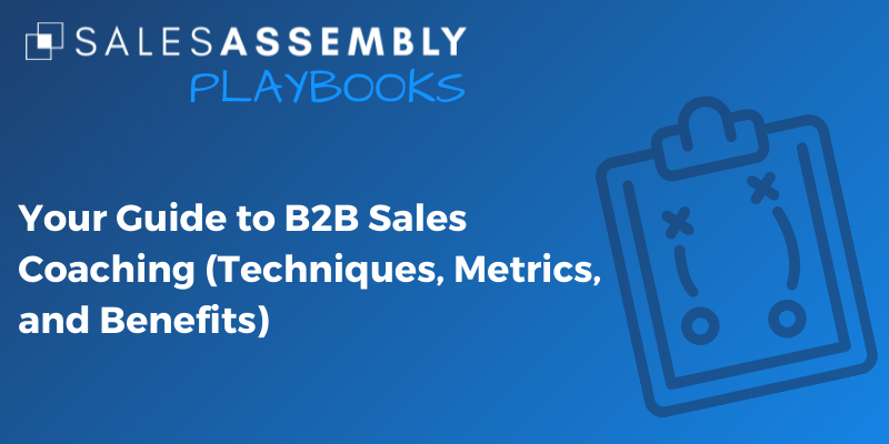 Your Guide to B2B Sales Coaching (Techniques, Metrics, and Benefits)