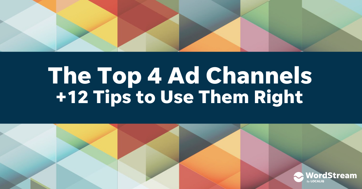 The Top 4 Online Advertising Channels: 12 Tips to Use Them Right