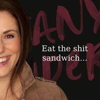Eat the shit sandwich...