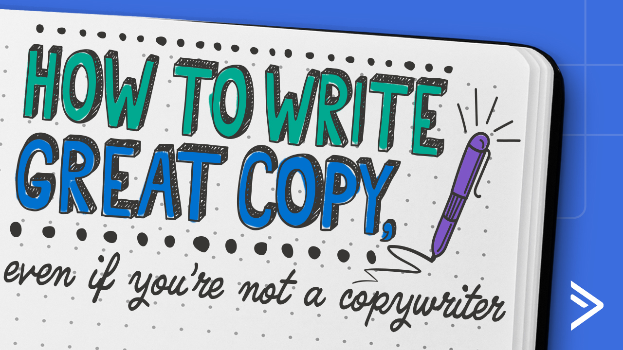 How To Write Great Copy (Even If You're Not a Copywriter)