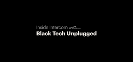 Inside Intercom X Black Tech Unplugged | Inside Intercom