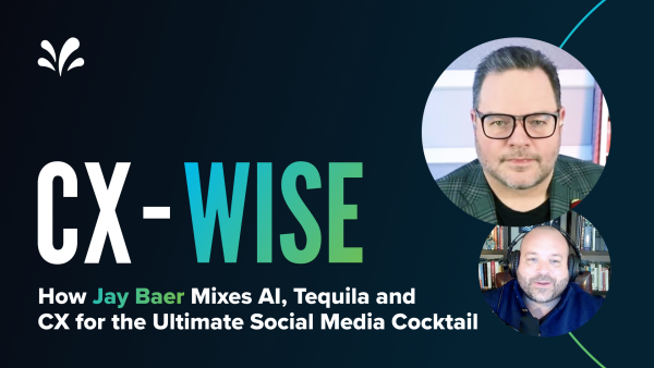 Raising a Glass to CX with Jay Baer's Wisdom on Speed, Strategy and Satisfaction