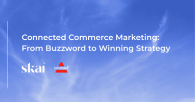 Connected Commerce Marketing: From Buzzword to Winning Strategy