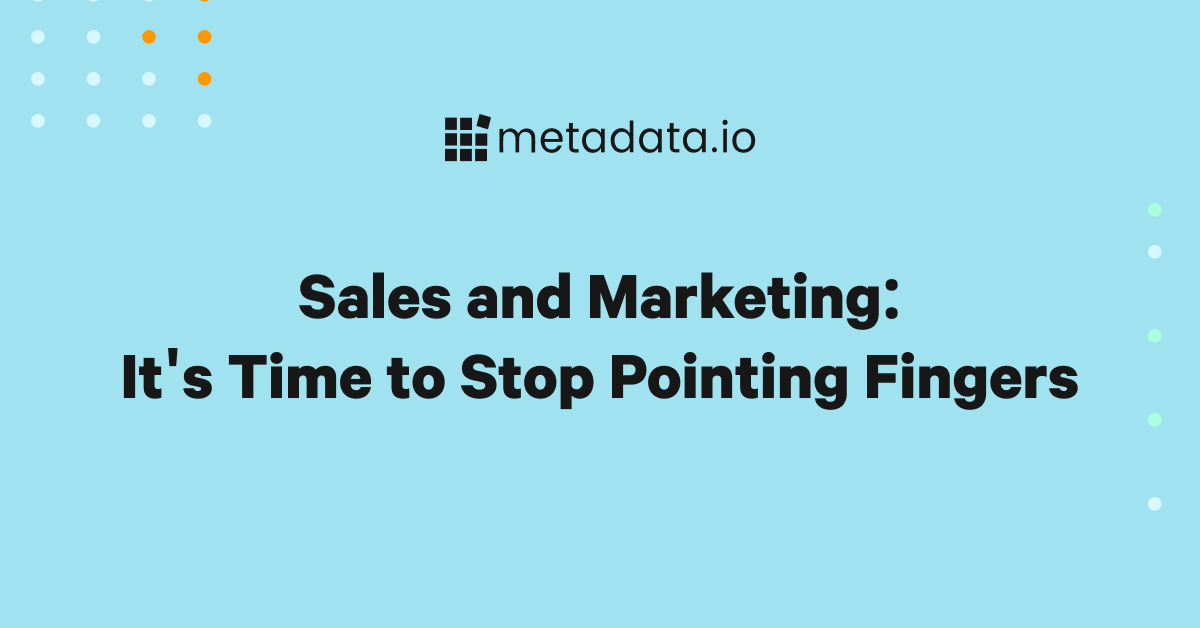 Sales and Marketing: It's Time to Stop Pointing Fingers