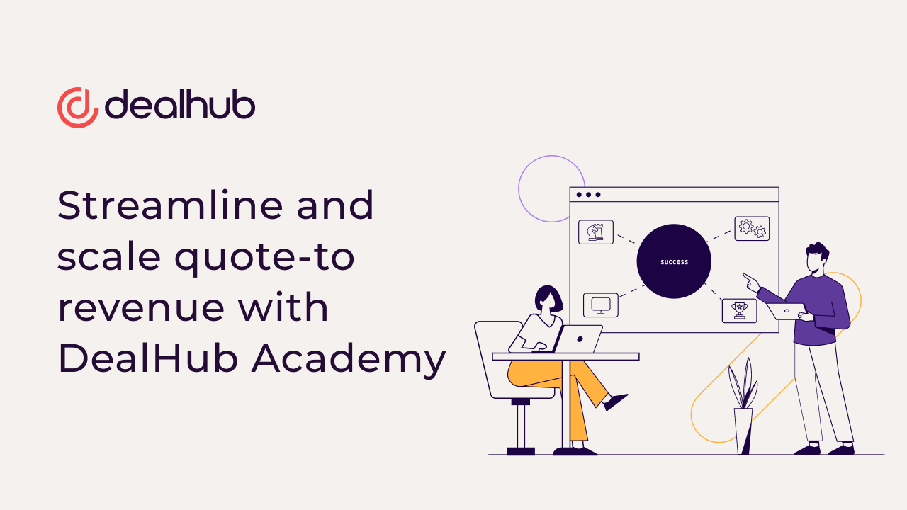 Streamline and scale quote-to-revenue with DealHub Academy