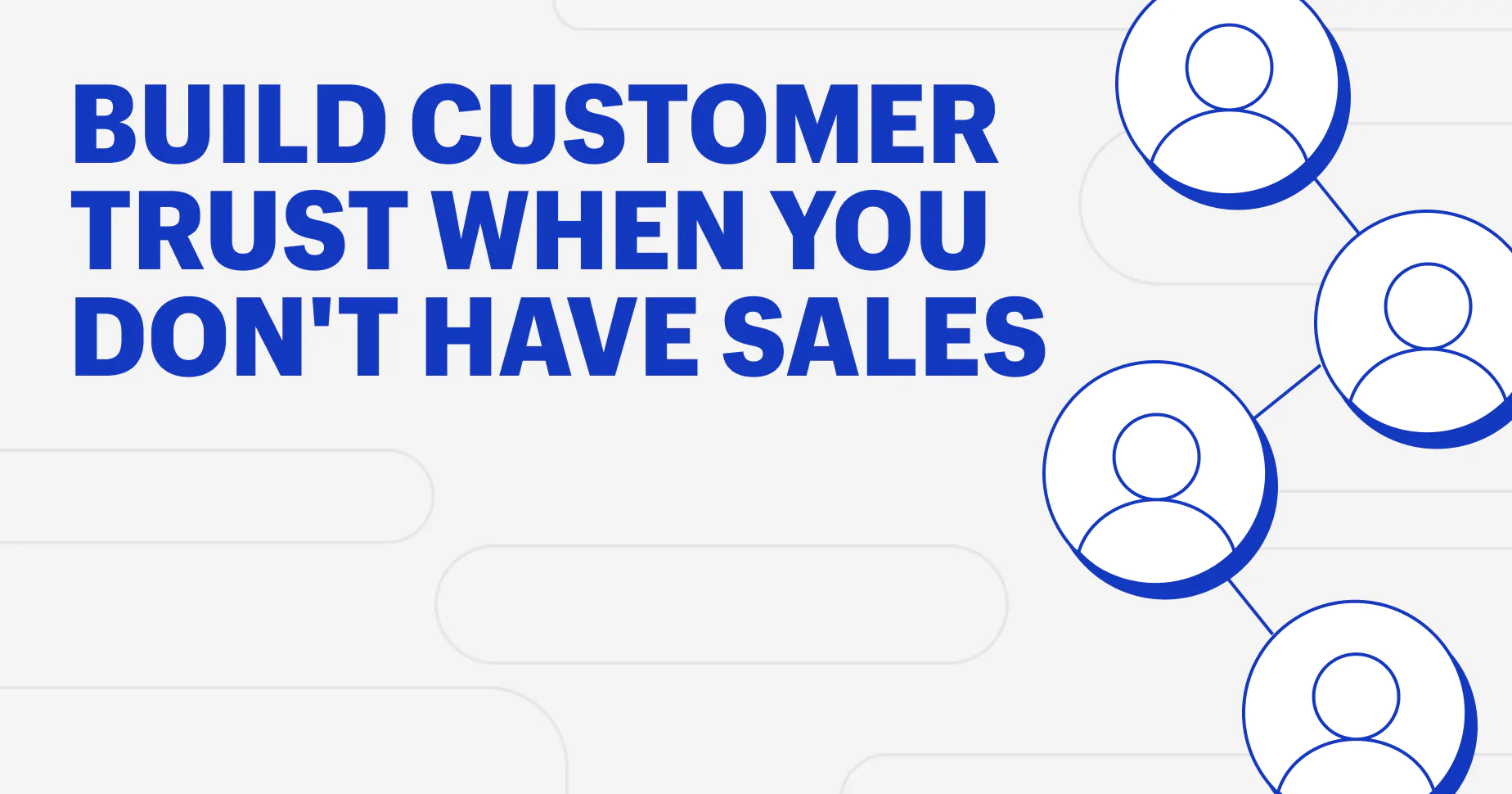 9 Ways To Build Customer Trust When You Have Zero Sales
