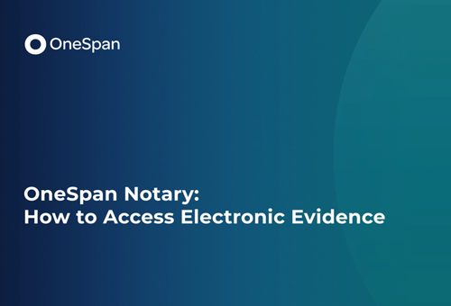 OneSpan Notary: How to Access Electronic Evidence