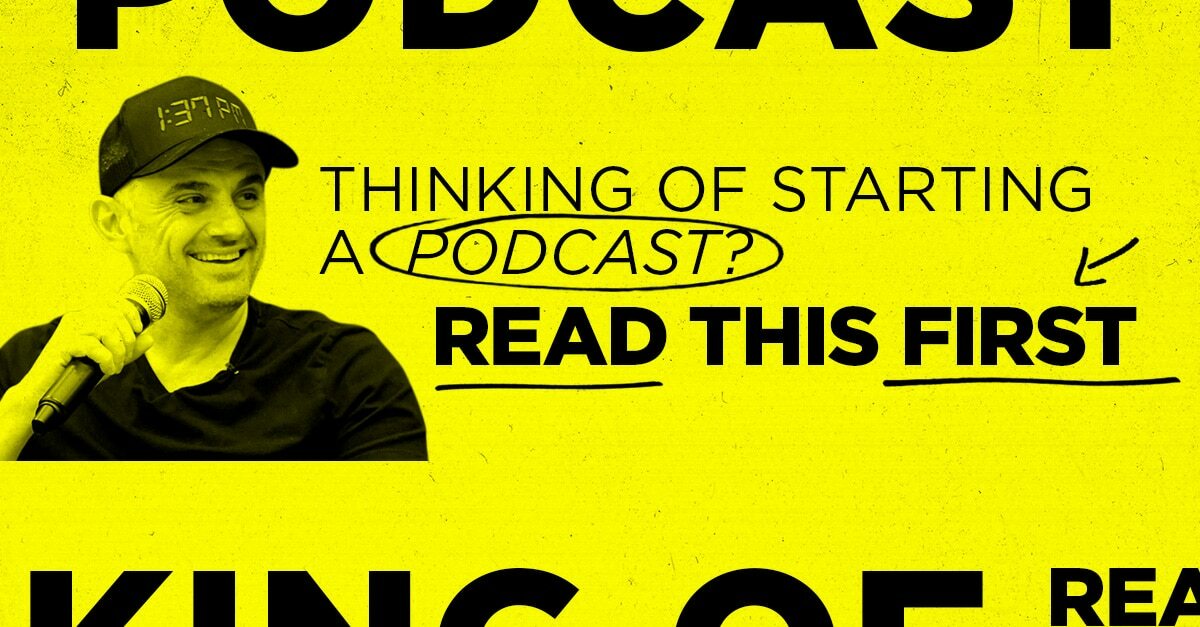 Thinking of starting a podcast? Read this first - Gary Vaynerchuk