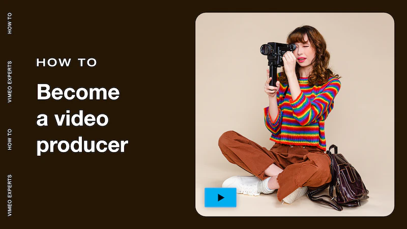 How to become a video producer in 2022
