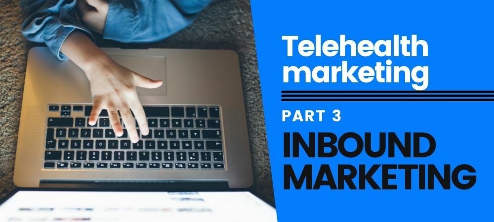 Inbound Marketing Strategies for Telehealth Practices