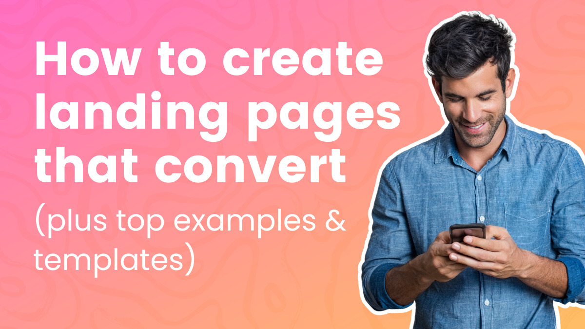 How to create landing pages that convert (plus top examples & templates)