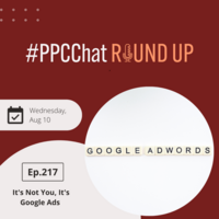It's Not You, It's Google Ads | EP217 PPCChat Roundup | by Anu Adegbola