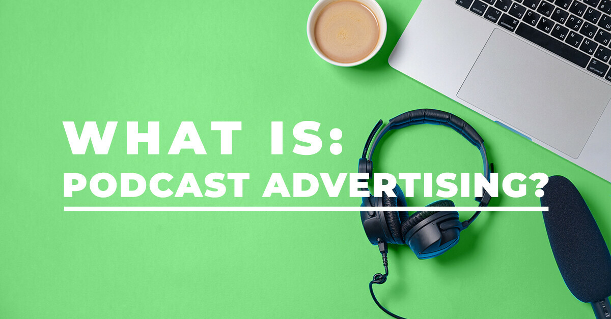 What is: podcast advertising?