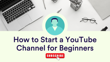 How to Start a YouTube Channel for Beginners