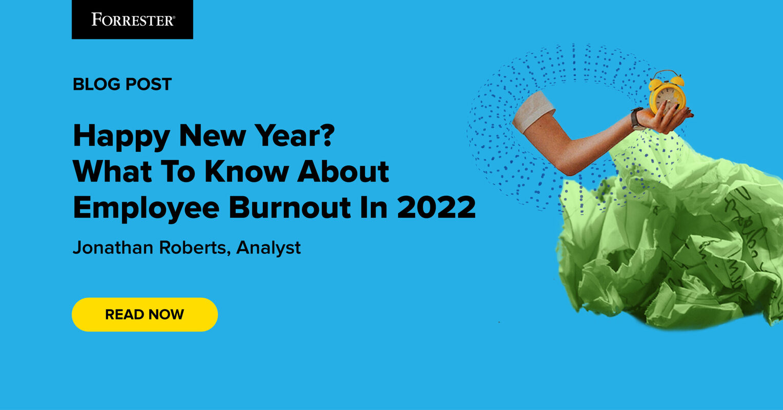 Happy New Year? What To Know About Employee Burnout In 2022