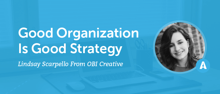 "Good Organization Is Good Strategy" With Lindsay Scarpello From OBI Creative [AMP 083]