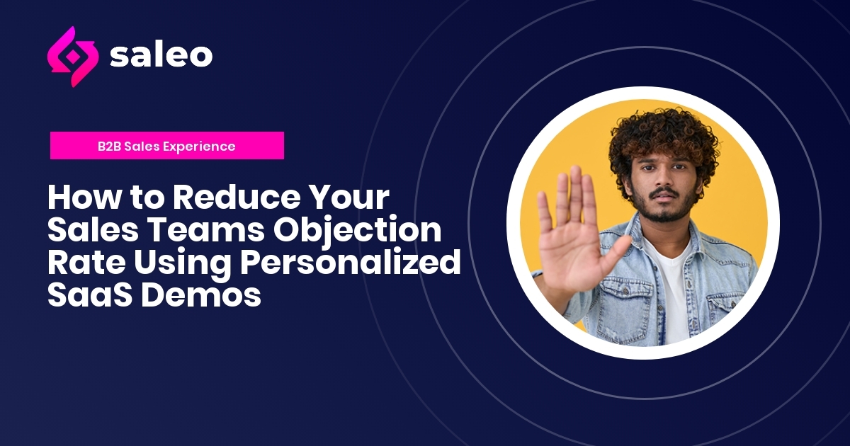 How to Reduce Your Sales Teams Objection Rate Using Personalized SaaS Demos