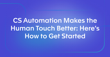 CS Automation Makes the Human Touch Better: Here's How to Get Started