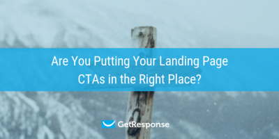 Are You Putting Your Landing Page CTAs in the Right Place?