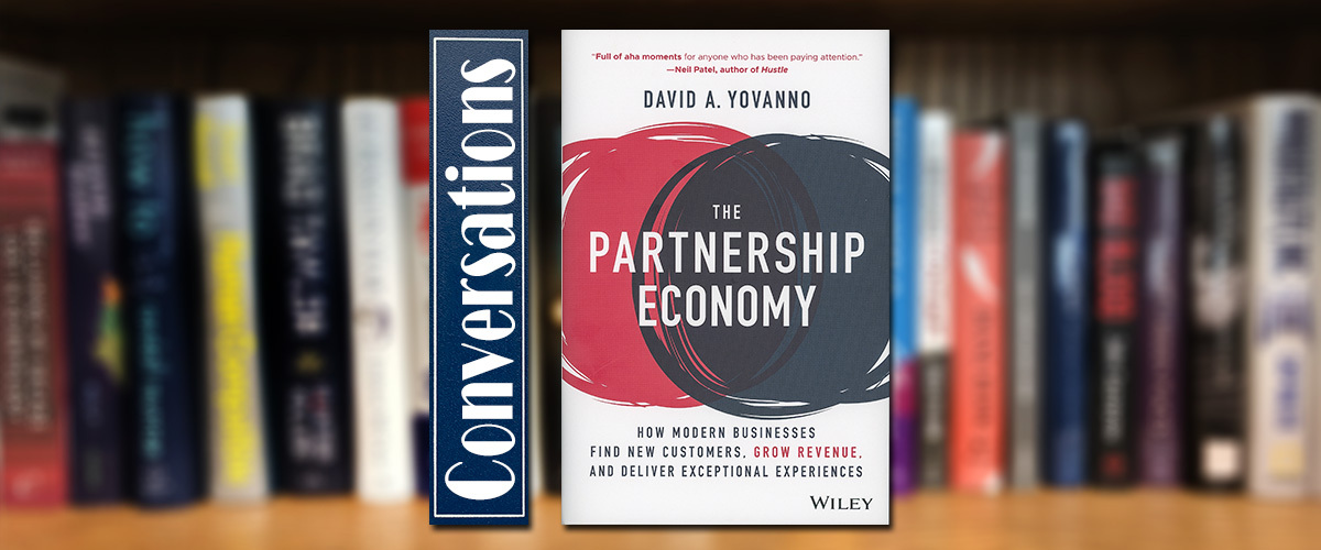 Conversations: David Yovanno, "The Partnership Economy: How Modern Businesses Find New Customers, Grow Revenue, and Deliver Exceptional Experiences"