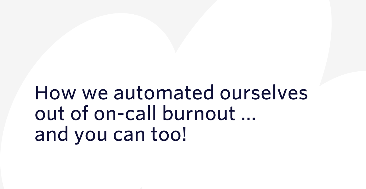 How we automated ourselves out of on-call burnout... and you can too! | Twilio Segment Blog