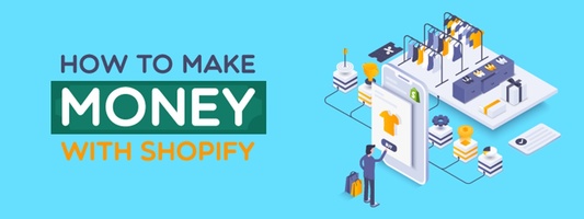 The Ultimate Guide To Making Money On Shopify: 13 Earning Ideas in 2023