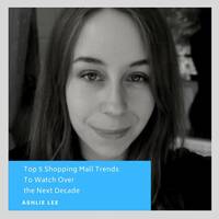 Top 5 Shopping Mall Trends To Watch Over the Next Decade